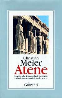 Atene - Christian Meier - Libro Garzanti 1996, Collezione storica | Libraccio.it