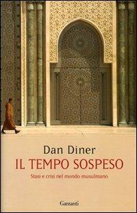 Il tempo sospeso. Stasi e crisi nel mondo musulmano - Dan Diner - Libro Garzanti 2007, Saggi | Libraccio.it