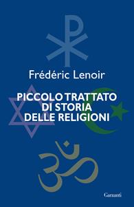 Piccolo trattato di storia delle religioni - Frédéric Lenoir - Libro Garzanti 2011, Saggi | Libraccio.it