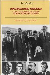 Operazione Odessa. La fuga dei gerarchi nazisti verso l'Argentina di Perón - Uki Goñi - Libro Garzanti 2003, Collezione storica | Libraccio.it