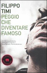 Peggio che diventare famoso - Filippo Timi - Libro Garzanti 2011, Elefanti bestseller | Libraccio.it