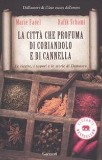 La città che profuma di coriandolo e cannella - Marie Fadel, Rafik Schami - Libro Garzanti 2011, Elefanti bestseller | Libraccio.it