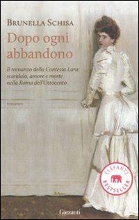 Dopo ogni abbandono - Brunella Schisa - Libro Garzanti 2011, Elefanti bestseller | Libraccio.it
