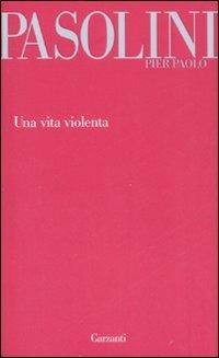 Una vita violenta - Pier Paolo Pasolini - Libro Garzanti 2008, Garzanti Novecento | Libraccio.it