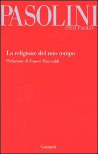 La religione del mio tempo - Pier Paolo Pasolini - Libro Garzanti 2010, Garzanti Novecento | Libraccio.it