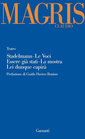 Teatro: Stadelmann-Le voci-Essere già stati-La mostra-Lei dunque capirà - Claudio Magris - Libro Garzanti 2010, Garzanti Novecento | Libraccio.it