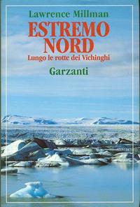 Estremo nord. Lungo le rotte dei vichinghi - Lawrence Millman - Libro Garzanti 1991, Memorie documenti biografie viaggi | Libraccio.it