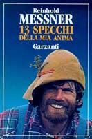 Tredici specchi della mia anima - Reinhold Messner - Libro Garzanti 1995, Memorie documenti biografie viaggi | Libraccio.it