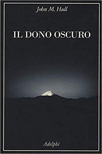 Il dono oscuro. Nel mondo di chi non vede - John M. Hull - Libro Garzanti 1992, Memorie documenti biografie | Libraccio.it