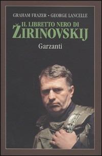 Il libretto nero di Zirinovskij - Graham Frazer, George Lancelle - Libro Garzanti 1994, Memorie documenti biografie | Libraccio.it