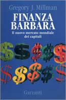 Finanza barbara. Il nuovo mercato mondiale dei capitali