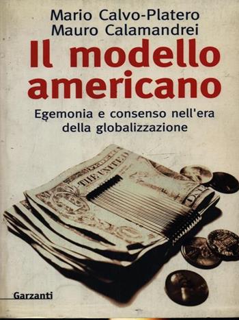 Il modello americano. Egemonia e consenso nell'era della globalizzazione - Mario Calvo Platero, Mauro Calamandrei - Libro Garzanti 1996, Memorie documenti biografie | Libraccio.it