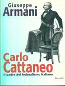 Carlo Cattaneo una biografia. Il padre del Federalismo italiano - Giuseppe Armani - Libro Garzanti 1997, Memorie documenti biografie | Libraccio.it