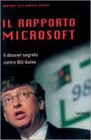 Il rapporto Microsoft. Il dossier segreto contro Bill Gates - Wendy Goldman Rohm - Libro Garzanti 1999, Memorie documenti biografie | Libraccio.it