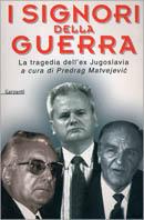 I signori della guerra. La tragedia dell'ex Jugoslavia  - Libro Garzanti 1999, Memorie documenti biografie | Libraccio.it