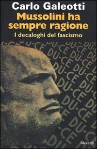 Mussolini ha sempre ragione. I decaloghi del fascismo  - Libro Garzanti 2000, Memorie documenti biografie | Libraccio.it