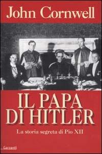 Il papa di Hitler. La storia segreta di Pio XII - John Cornwell - Libro Garzanti 2000, Memorie documenti biografie | Libraccio.it