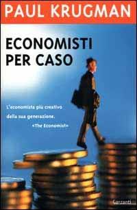 Economisti per caso. E altri dispacci dalla Scienza Triste - Paul R. Krugman - Libro Garzanti 2000, Memorie documenti biografie | Libraccio.it