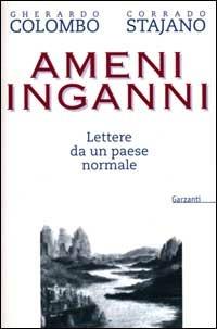 Ameni inganni. Lettere da un paese normale - Gherardo Colombo, Corrado Stajano - Libro Garzanti 2000, Memorie documenti biografie | Libraccio.it