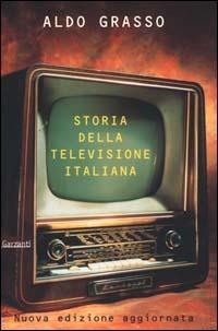 Storia della televisione italiana - Aldo Grasso - Libro Garzanti 2000, Memorie documenti biografie | Libraccio.it