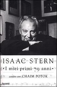 I miei primi 79 anni - Isaac Stern, Chaim Potok - Libro Garzanti 2001, Memorie documenti biografie | Libraccio.it