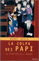 La colpa dei papi. Le strutture dell'inganno - Garry Wills - Libro Garzanti 2001, Memorie documenti biografie | Libraccio.it