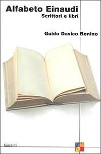 Alfabeto Einaudi. Scrittori e libri - Guido Davico Bonino - Libro Garzanti 2003, Saggi | Libraccio.it