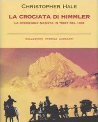 La crociata di Himmler. La spedizione nazista in Tibet nel 1938 - Christopher Hale - Libro Garzanti 2006, Collezione storica | Libraccio.it