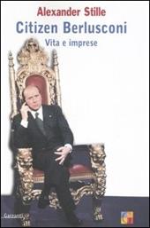 Citizen Berlusconi. Vita e imprese