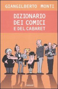 Dizionario dei comici del cabaret - Giangilberto Monti - Libro Garzanti 2008, Saggi | Libraccio.it