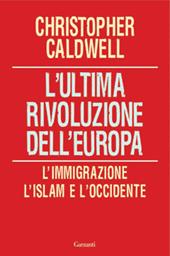 L' ultima rivoluzione dell'Europa. L'immigrazione, l'Islam e l'Occidente