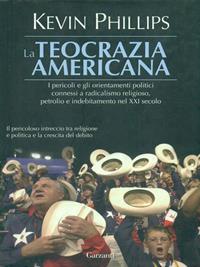La teocrazia americana - Kevin Phillips - Libro Garzanti 2007, Saggi | Libraccio.it