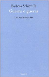 Guerra e guerra. Una testimonianza - Barbara Schiavulli - Libro Garzanti 2009, Le forme | Libraccio.it