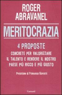 Meritocrazia. 4 proposte concrete per valorizzare il talento e rendere il nostro paese più ricco e più giusto - Roger Abravanel - Libro Garzanti 2008, Saggi | Libraccio.it
