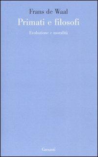 Primati e filosofi. Evoluzione e moralità - Frans De Waal - Libro Garzanti 2008, Le forme | Libraccio.it