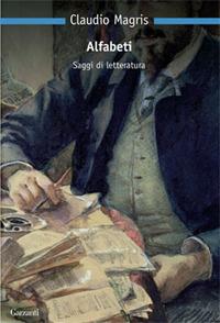 Alfabeti. Saggi di letteratura - Claudio Magris - Libro Garzanti 2008, Nuova biblioteca Garzanti | Libraccio.it