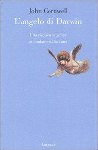 L' angelo di Darwin. Una risposta angelica ai fondamentalisti atei - John Cornwell - Libro Garzanti 2008, Le forme | Libraccio.it