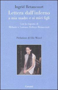 Lettera dall'inferno a mia madre e ai miei figli - Ingrid Betancourt - Libro Garzanti 2008, Le forme | Libraccio.it