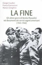 La fine. Gli ultimi giorni di Benito Mussolini nei documenti dei servizi segreti americani (1945-1946)