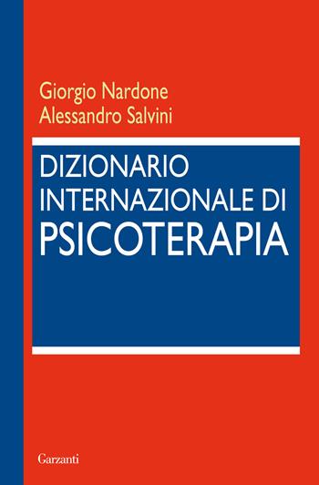 Dizionario internazionale di psicoterapia - Giorgio Nardone, Alessandro Salvini - Libro Garzanti 2013, Saggi | Libraccio.it