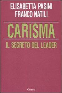 Carisma. Il segreto del leader - Elisabetta Pasini, Franco Natili - Libro Garzanti 2009, Saggi | Libraccio.it