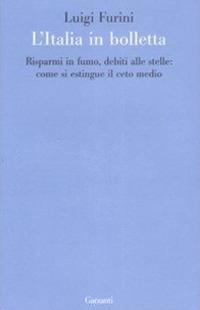 L'Italia in bolletta. Risparmi in fumo, debiti alle stelle: come si estingue il ceto medio - Luigi Furini - Libro Garzanti 2009, Le forme | Libraccio.it
