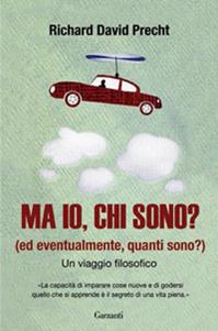 Ma io, chi sono? (Ed eventualmente, quanti sono?). Un viaggio filosofico - Richard David Precht - Libro Garzanti 2009, Saggi | Libraccio.it