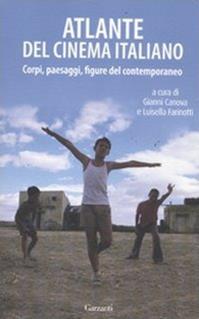 Atlante del cinema italiano. Corpi, paesaggi, figure del contemporaneo  - Libro Garzanti 2011, Saggi | Libraccio.it