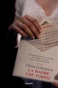 La madre che vorrei - Olivia Lichtenstein - Libro Garzanti 2010, Narratori moderni | Libraccio.it