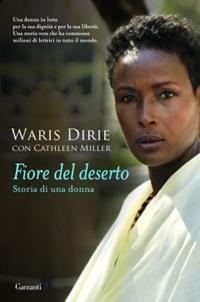 Fiore del deserto. Storia di una donna - Waris Dirie, Cathleen Miller - Libro Garzanti 2010, Narratori moderni | Libraccio.it
