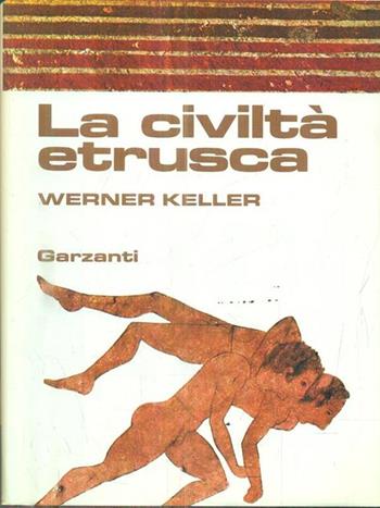 La civiltà etrusca - Werner Keller - Libro Garzanti 1971, Storia della civiltà | Libraccio.it