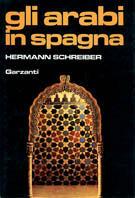 Gli arabi in Spagna - Hermann Schreiber - Libro Garzanti 1982, Storia della civiltà | Libraccio.it