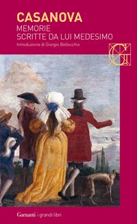 Memorie scritte da lui medesimo - Giacomo Casanova - Libro Garzanti 2015, I grandi libri | Libraccio.it