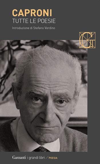 Tutte le poesie - Giorgio Caproni - Libro Garzanti 2020, I grandi libri | Libraccio.it